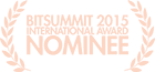 BitSummit International Award Nominee 2015 BitSummit International Award Nominee 2015