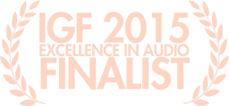 Independent Games Festival Excellence in Audio Finalist 2015 Independent Games Festival Excellence in Audio Finalist 2015