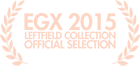 EGX Leftfield Collection Official Selection 2015 EGX Leftfield Collection Official Selection 2015